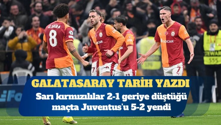 Galatasaray tarih yazdı: Sarı kırmızılılar 2-1 geriye düştüğü maçta Juventus’u 5-2 yendi