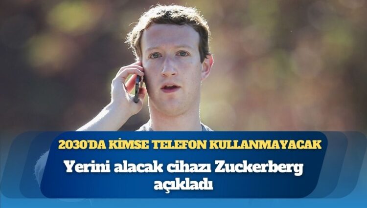 2030’da kimse telefon kullanmayacak, yerini alacak cihazı Zuckerberg açıkladı