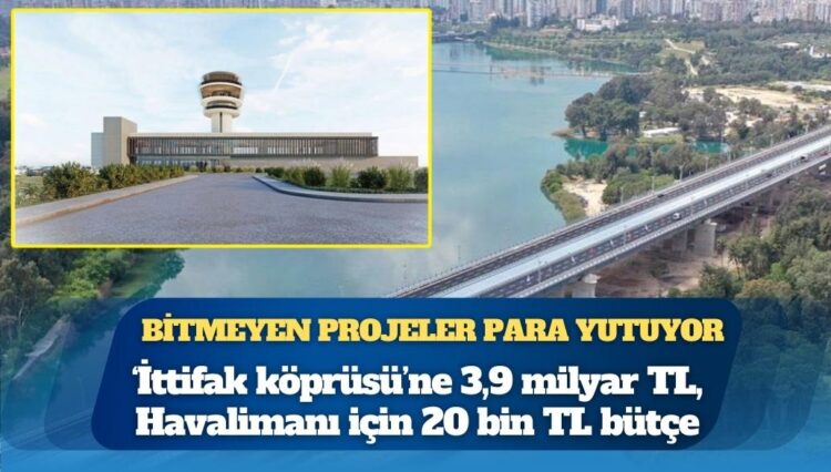 Hükümetin bitmeyen projeleri para yutuyor: ‘İttifak köprüsü’ne 3,9 milyar TL, Havalimanı için 20 bin TL bütçe
