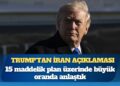 Trump’tan İran açıklaması: 15 maddelik plan üzerinde büyük oranda anlaştık