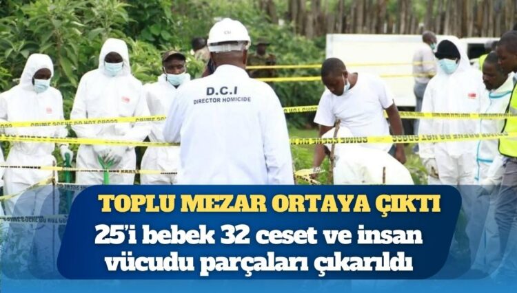 Toplu mezar ortaya çıktı: 25’i bebek 32 ceset ve insan vücudu parçaları çıkarıldı