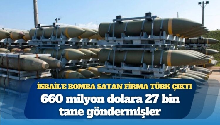 660 milyon dolara 27 bin tane göndermişler: İsrail’e bomba satan firma Türk çıktı