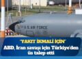ABD, İran savaşı için Türkiye’den üs talep etti