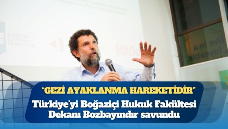 AİHM’deki Kavala davasında Türkiye’yi Boğaziçi Hukuk Fakültesi Dekanı Bozbayındır savundu: ‘Gezi ayaklanma hareketidir’