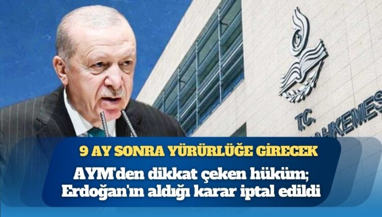 AYM’den dikkat çeken hüküm: Erdoğan’ın aldığı karar iptal edildi