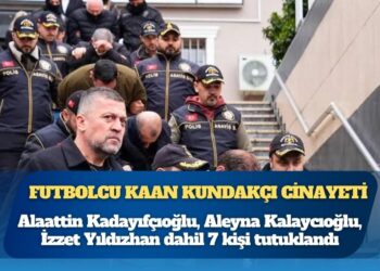 Futbolcu Kaan Kundakçı cinayetinde Alaattin Kadayıfçıoğlu, Aleyna Kalaycıoğlu, İzzet Yıldızhan dahil 7 kişi tutuklandı