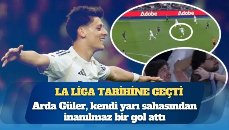 La Liga tarihine geçti: Arda Güler, kendi yarı sahasından inanılmaz bir gol attı