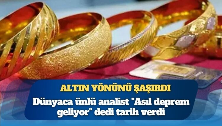 Altın yönünü şaşırdı: Dünyaca ünlü analist “Asıl deprem geliyor” dedi tarih verdi