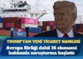 Trump’tan yeni ticaret hamlesi: Avrupa Birliği dahil 16 ekonomi hakkında soruşturma başlattı