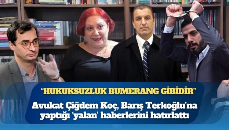 Avukat Çiğdem Koç, Barış Terkoğlu’na yaptığı ‘yalan’ haberlerini hatırlattı