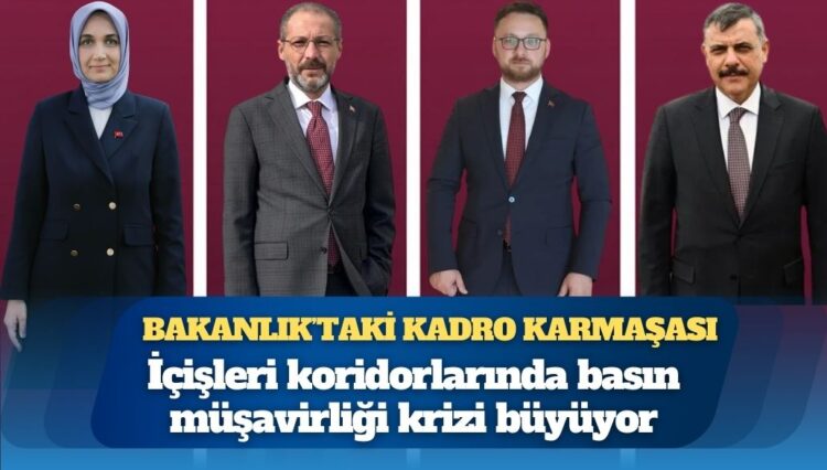 İçişleri Bakanlığı’nda görev dağılımı kaosu: Koridorlarda basın müşavirliği krizi büyüyor