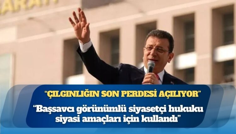 Ekrem İmamoğlu: Senaryosu önceden yazılmış çılgınlığın son perdesi açılıyor