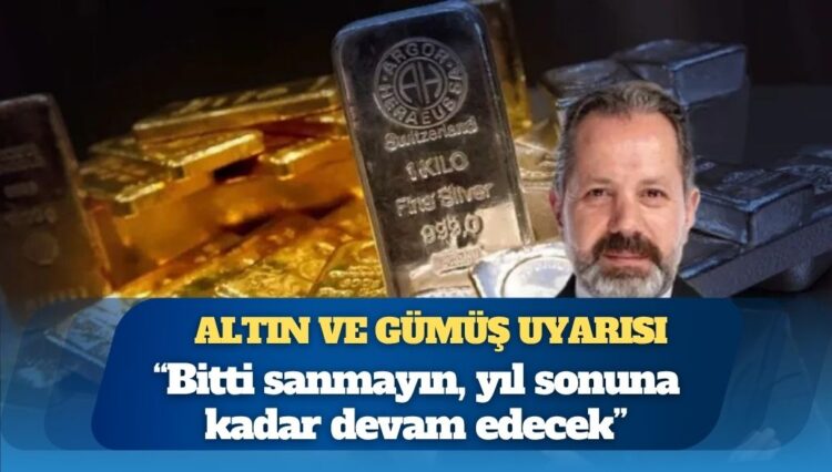 İslam Memiş’ten altın ve gümüş uyarısı: Bitti sanmayın, yıl sonuna kadar devam edecek