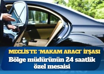 Meclis’te “makam aracı” ifşası: Bölge müdürünün 24 saatlik özel mesaisi
