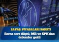 Savaş, piyasaları sarstı: Borsa sert düştü, MB ve SPK’dan önlemler geldi
