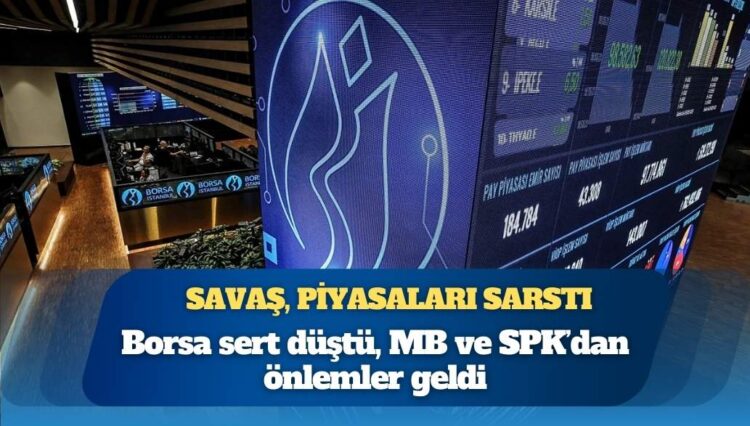 Savaş, piyasaları sarstı: Borsa sert düştü, MB ve SPK’dan önlemler geldi