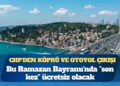 CHP’den köprü ve otoyol çıkışı: Bu Ramazan Bayramı’nda “son kez” ücretsiz olacak