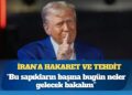 Trump’tan İran’a hakaret ve tehdit: “Bu sapıkların başına bugün neler gelecek bakalım”