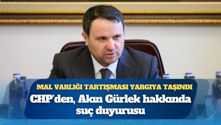 Mal varlığı tartışması yargıya taşındı; CHP’den, Akın Gürlek hakkında suç duyurusu