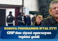 Özgür Özel Kosova programını iptal etti; CHP’den siyasi operasyon tepkisi geldi