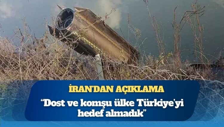 İran’dan açıklama: Dost ve komşu ülke Türkiye’yi hedef almadık