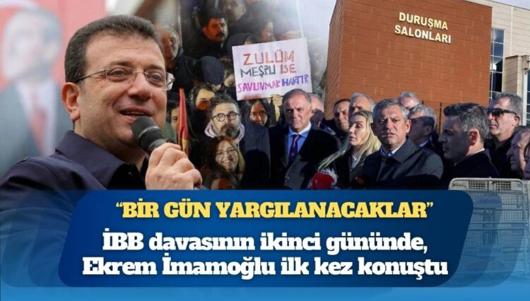 İBB davasında ikinci gün: Ekrem İmamoğlu ilk kez konuştu
