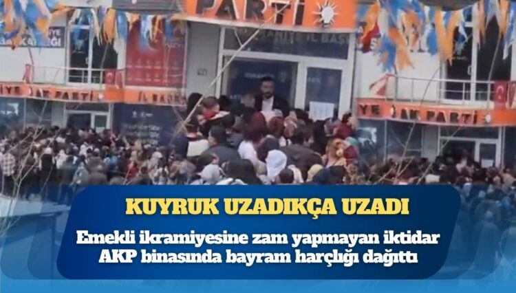 Kuyruk uzadıkça uzadı: Emekli ikramiyesine zam yapmayan iktidar AKP binasında bayram harçlığı dağıttı
