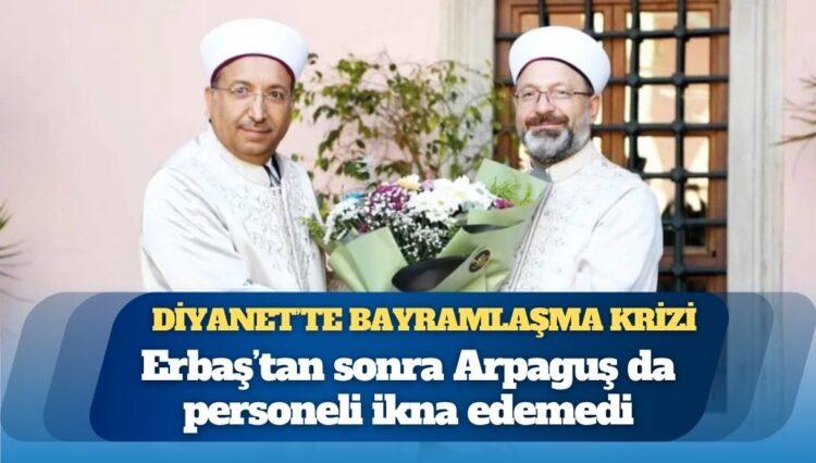 Diyanet’te bayramlaşma krizi: Erbaş’tan sonra Arpaguş da personeli ikna edemedi