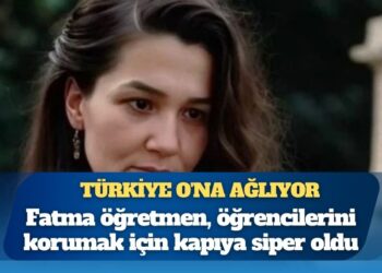 Fatma öğretmen, öğrencilerini korumak için kapıya siper oldu, sırtından bıçaklandı; son sözleri ise yürek dağladı