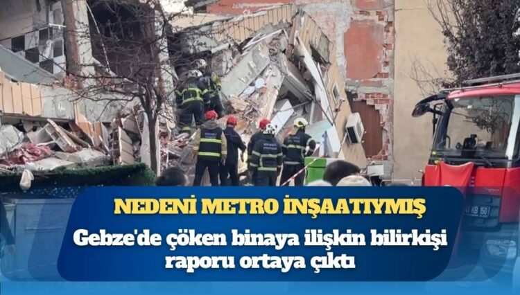 Nedeni metro inşaatıymış: Gebze’de çöken binaya ilişkin bilirkişi raporu ortaya çıktı