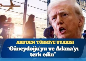 ABD’den vatandaşlarına Türkiye uyarısı: Güneydoğu’yu ve Adana’yı terk edin