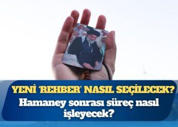 İran’da Hamaney’den sonra: Yeni ‘Rehber’ nasıl seçilecek?