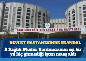 Devlet hastanesinde skandal: İl Sağlık Müdür Yardımcısının eşi bir yıl hiç gitmediği işten maaş aldı