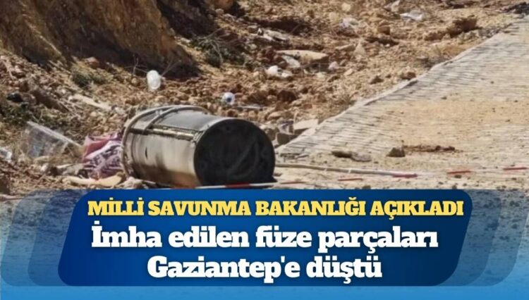 MSB açıkladı: İmha edilen füze parçaları Gaziantep’e düştü