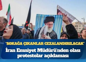 İran Emniyet Müdürü’nden olası protestolar açıklaması: Sokağa çıkanlar cezalandırılacak; düşman olarak görülecek