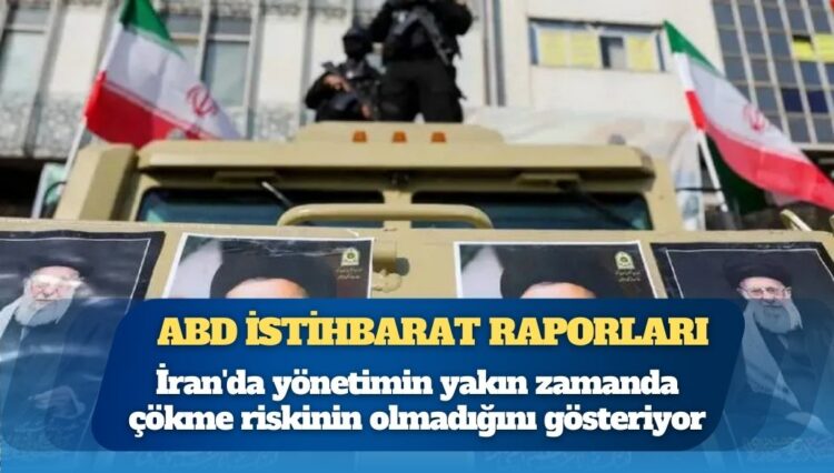 Reuters: İstihbarat raporları, İran’da yönetimin yakın zamanda çökme riskinin olmadığını gösteriyor