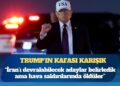 Trump’ın kafası karışık: “İran’ı devralabilecek adaylar belirledik ama hava saldırılarında öldüler”