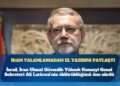 İsrail, Laricani’nin öldürüldüğünü iddia etti; İran yalanlamadan el yazısını paylaştı