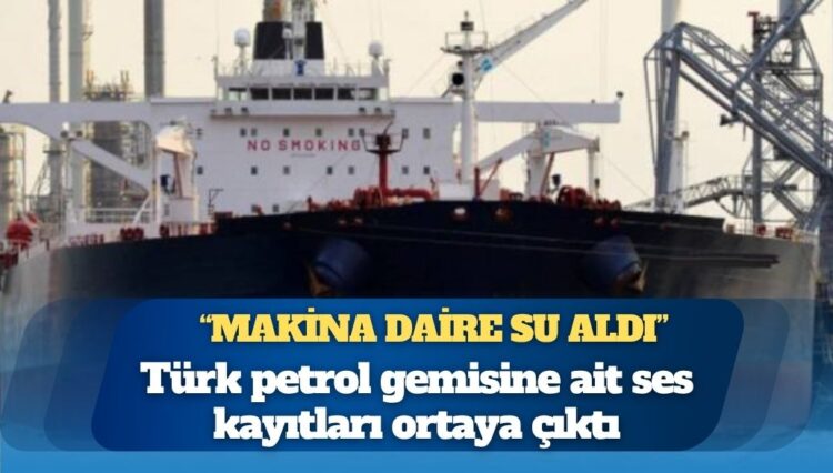 İstanbul Boğazı girişinde vurulan Türk petrol gemisine ait ses kayıtları ortaya çıktı