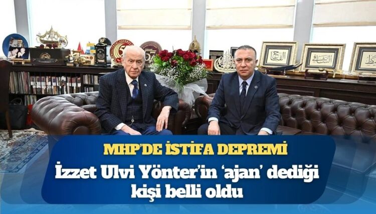 MHP’de istifa depremi: Yönter’in ‘ajan’ dediği kişi belli oldu