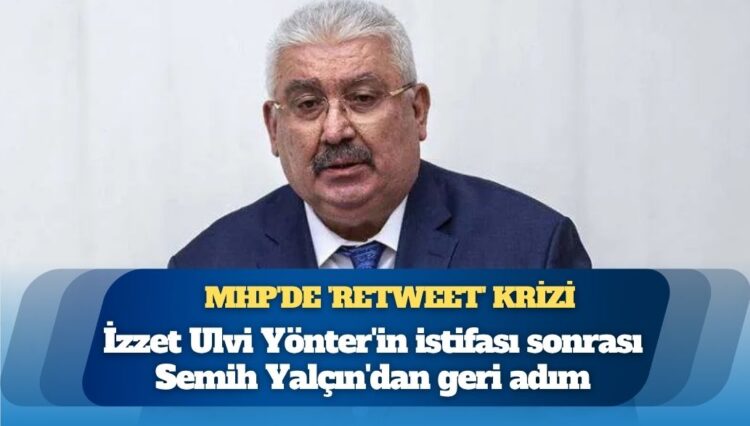MHP’li Semih Yalçın, istifa eden İzzet Ulvi Yönter’in “MHP’ye sızan ajan” paylaşımını sayfasından kaldırdı