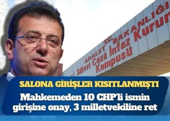 İBB davasında salona girişler kısıtlanmıştı: Mahkemeden 10 CHP’li ismin girişine onay, 3 milletvekiline ret