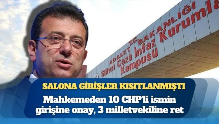 İBB davasında salona girişler kısıtlanmıştı: Mahkemeden 10 CHP’li ismin girişine onay, 3 milletvekiline ret