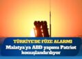 Türkiye’de füze alarmı: Malatya’ya ABD yapımı Patriot konuşlandırılıyor