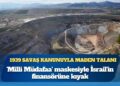 1939 savaş kanunuyla maden talanı: Efemçukuru’nun altını İsrail’in finansörüne mi akıyor?