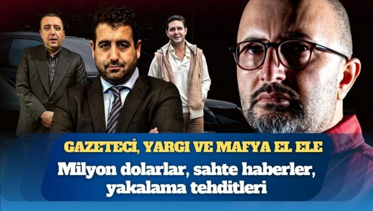 Gazeteci, yargı ve mafya el ele: Milyon dolarlar, sahte haberler, yakalama tehditleri