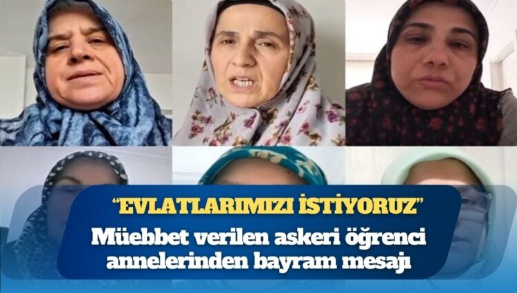 Müebbet verilen askeri öğrenci annelerinden bayram mesajı: Evlatlarımızı istiyoruz