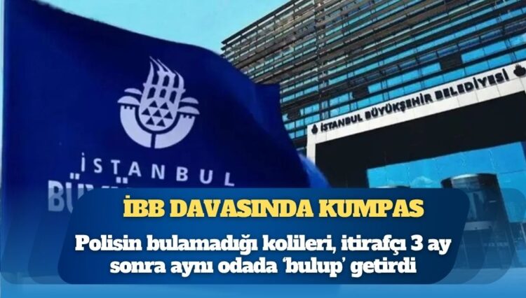 İBB davasında kumpas: Polisin bulamadığı kolileri, itirafçı 3 ay sonra aynı odada ‘bulup’ getirdi