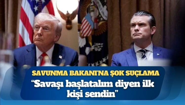 Trump’tan Savunma Bakanı’na şok suçlama: “Savaşı başlatalım diyen ilk kişi sendin”