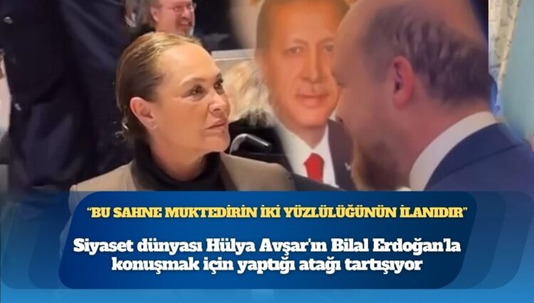 Hülya Avşar, Bilal Erdoğan’ı önce izledi sonra yanına koştu: “Bu sahne muktedirin iki yüzlülüğünün ilanıdır”